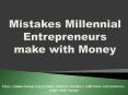 Mistakes Millennial Entrepreneurs make with Money PowerPoint PPT Presentation