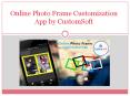 Online Photo Frame customization app by CustomSoft PowerPoint PPT Presentation