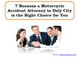 7 Reasons a Motorcycle Accident Attorney in Daly City is the Right Choice for You PowerPoint PPT Presentation