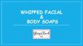 Whipped Facial & Body Soaps PowerPoint PPT Presentation