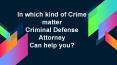 In which kind of Crime matter Criminal Defense Attorney Can help you? PowerPoint PPT Presentation