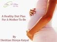 A Healthy Diet Plan For A Mother-To-Be PowerPoint PPT Presentation
