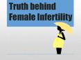 Truth behind Female Infertility PowerPoint PPT Presentation