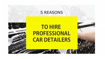 5 Reasons to Hire a Professional Car Detailers