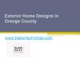Exterior Home Designs in Orange County - www.blakerileyhomes.com PowerPoint PPT Presentation