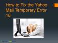 How to Fix the Yahoo Mail Temporary Error 18 PowerPoint PPT Presentation