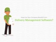 How Can Your Company Benefit From Delivery Management Software?