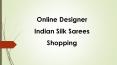 Online Designer Indian Silk Sarees Shopping PowerPoint PPT Presentation