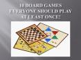 10 Board Games Everyone Should Play At Least Once! PowerPoint PPT Presentation