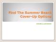 Find The Summer Beach Cover-Up Options PowerPoint PPT Presentation