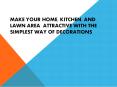 Make your home, kitchen, and lawn area  Attractive with the simplest way of decorations PowerPoint PPT Presentation