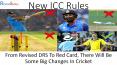 New ICC Rules: From Revised DRS To Red Card, There Will Be Some Big Changes In Cricket. PowerPoint PPT Presentation