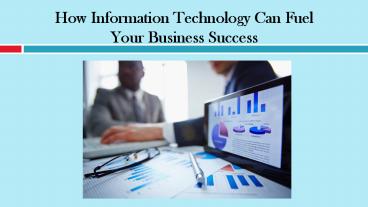 How Information Technology Can Fuel Your Business Success