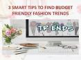 3 Smart Tips To Find Budget Friendly Fashion Trends