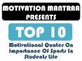 Top 10 Motivational Quotes On Importance Of Sports In Students Life | Motivation Mantraa PowerPoint PPT Presentation