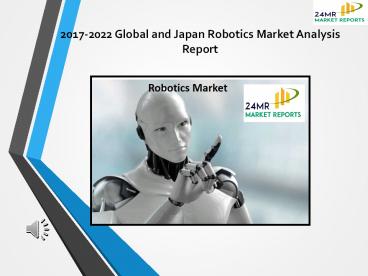 2017-2022 Global and Japan Robotics Market Analysis Report