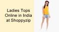 Ladies Tops Online in India at Shoppyzip PowerPoint PPT Presentation