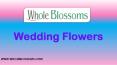 Wedding Flowers- www.wholeblossoms.com PowerPoint PPT Presentation