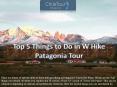 Top 5 Things to Do in W Hike Patagonia Tour PowerPoint PPT Presentation