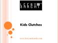 Kids Clutches - leeryandsarchi.com PowerPoint PPT Presentation
