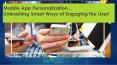 Mobile App Personalization, Unleashing Smart Ways of Engaging the User! PowerPoint PPT Presentation