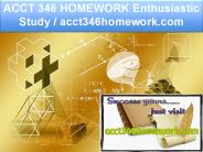 ACCT 346 HOMEWORK Enthusiastic Study / acct346homework.com