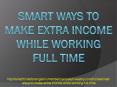 SMART WAYS TO MAKE EXTRA INCOME WHILE WORKING FULL TIME PowerPoint PPT Presentation