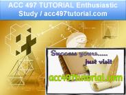 ACC 497 TUTORIAL Enthusiastic Study / acc497tutorial.com
