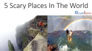 5 Scary Places In The World