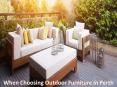 When Choosing Outdoor Furniture in Perth PowerPoint PPT Presentation
