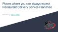 Places where you can always expect Restaurant Delivery Service Franchise PowerPoint PPT Presentation