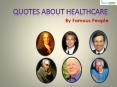 Healthcare Quotes by Famous People PowerPoint PPT Presentation