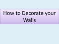 How to Decorate your Walls (1) PowerPoint PPT Presentation