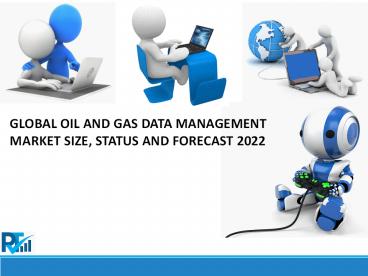 Global Oil and Gas Data Management Market: 2017 Trend, Demand Analysis & Industry Growth Forecast Report 2022