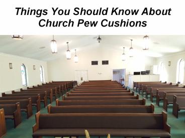 Things You Should Know About Church Pew Cushions
