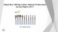 Global Burr Milling Cutters Market Professional Survey Report 2017 PowerPoint PPT Presentation