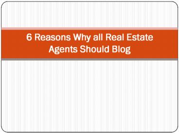 6 Reasons Why all Real Estate Agents Should Blog.