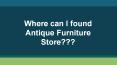 Where can I found Antique Furniture Store - Kazari PowerPoint PPT Presentation
