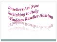 Resellers Are Now Switching to Italy Windows Reseller Hosting PowerPoint PPT Presentation