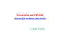 lonavala and shirdi- holiday destinations PowerPoint PPT Presentation