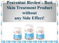 Praventac Review - Best Skin Treatment Product without any Side Effect! PowerPoint PPT Presentation