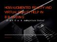 HOW AUGMENTED REALITY AND VIRTUAL REALITY HELP IN BRANDING PowerPoint PPT Presentation
