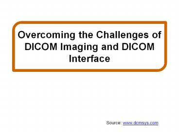 Overcoming the Challenges of DICOM Imaging and DICOM Interface