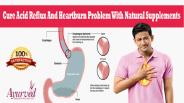 Cure Acid Reflux And Heartburn Problem With Natural Supplements