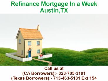 Refinance Mortgage In a Week Austin TX @ 713-463-5181 Ext 154