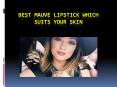 Best Mauve Lipstick Which Suits Your Skin 16 sep 17 PowerPoint PPT Presentation