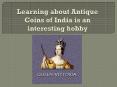 Learning about Antique Coins of India is an interesting hobby PowerPoint PPT Presentation