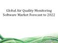 Air Quality Monitoring Software Market is projected to reach USD 544.6 million by 2022 PowerPoint PPT Presentation