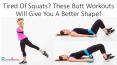 Tired Of Squats? These Butt Workouts Will Give You A Better Shape! PowerPoint PPT Presentation