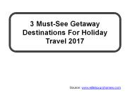 3 Must-See Getaway Destinations For Holiday Travel 2017